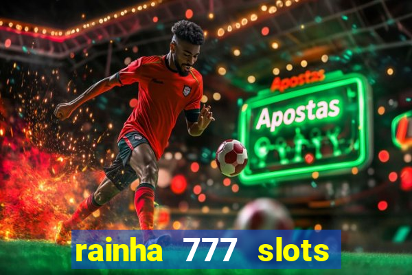 rainha 777 slots paga mesmo